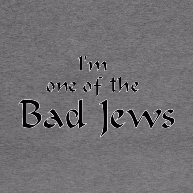 I'm One of the Bad Jews by dikleyt